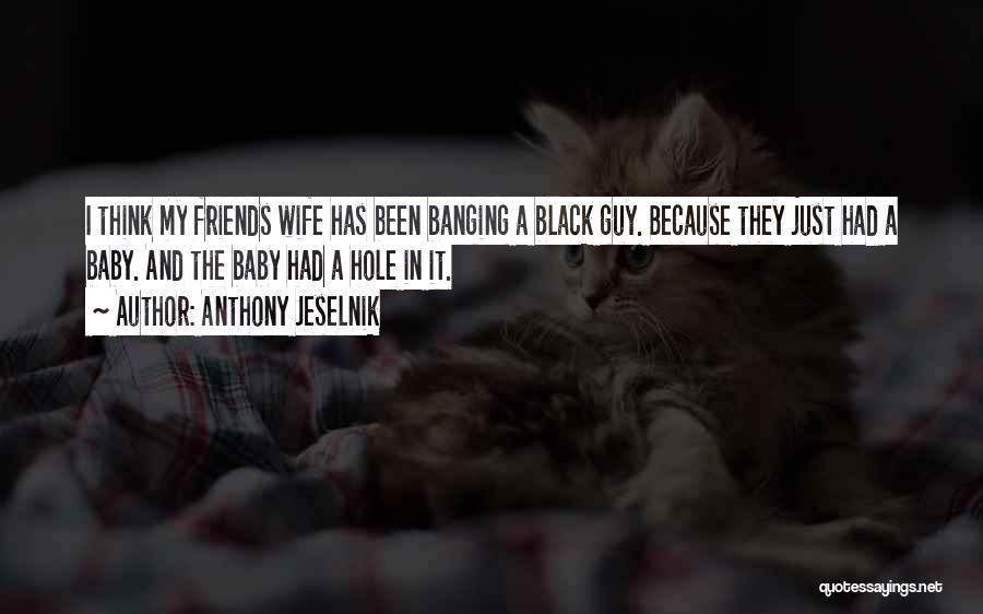 Anthony Jeselnik Quotes 1428074