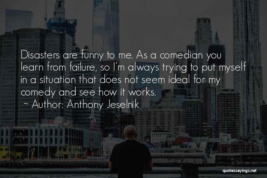 Anthony Jeselnik Quotes 2224396