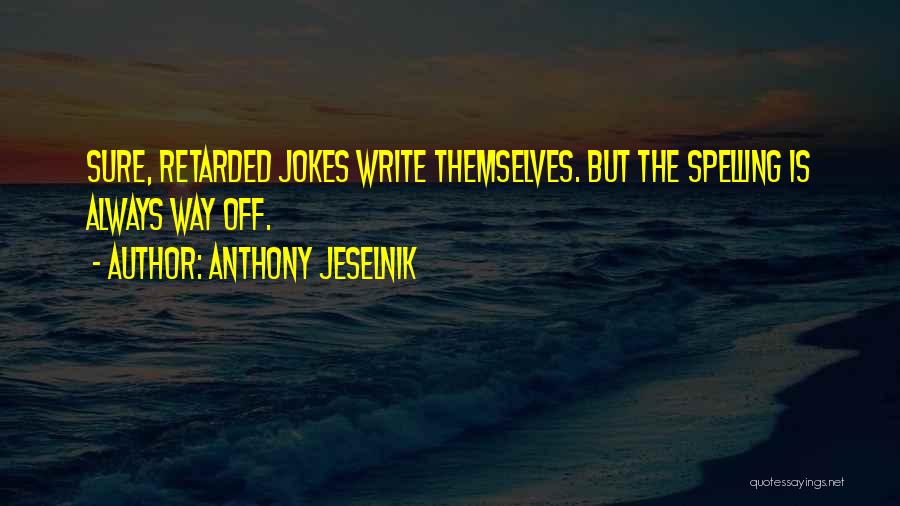 Anthony Jeselnik Quotes 961843