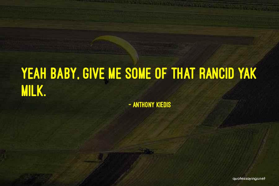 Anthony Kiedis Quotes 2159249