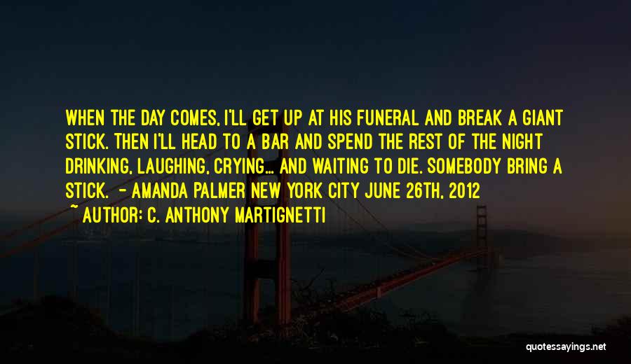 Anthony Martignetti Quotes By C. Anthony Martignetti