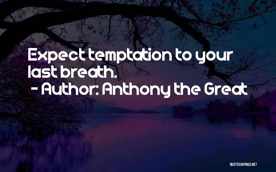 Anthony The Great Quotes 814414