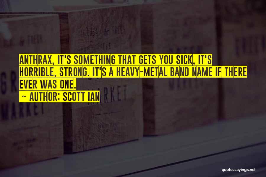 Anthrax Band Quotes By Scott Ian