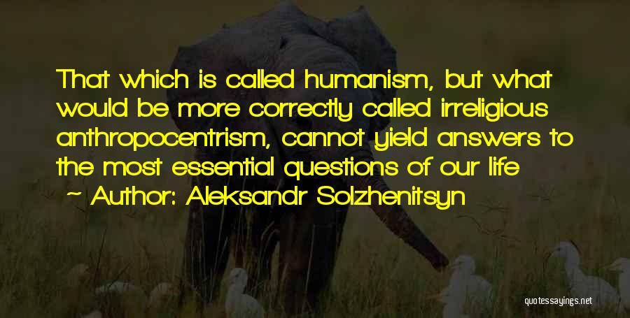 Anthropocentrism Quotes By Aleksandr Solzhenitsyn