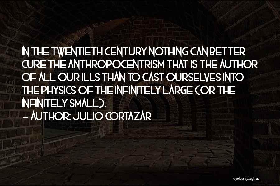 Anthropocentrism Quotes By Julio Cortazar