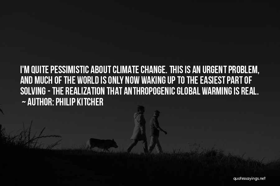 Anthropogenic Climate Change Quotes By Philip Kitcher