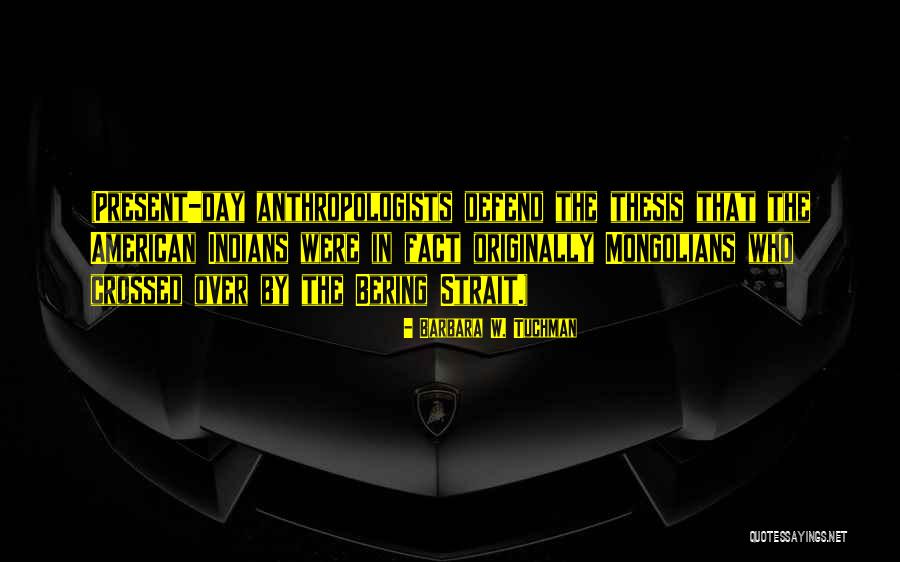 Anthropologists Quotes By Barbara W. Tuchman Anthropologists Quotes By Barbara W. Tuchman