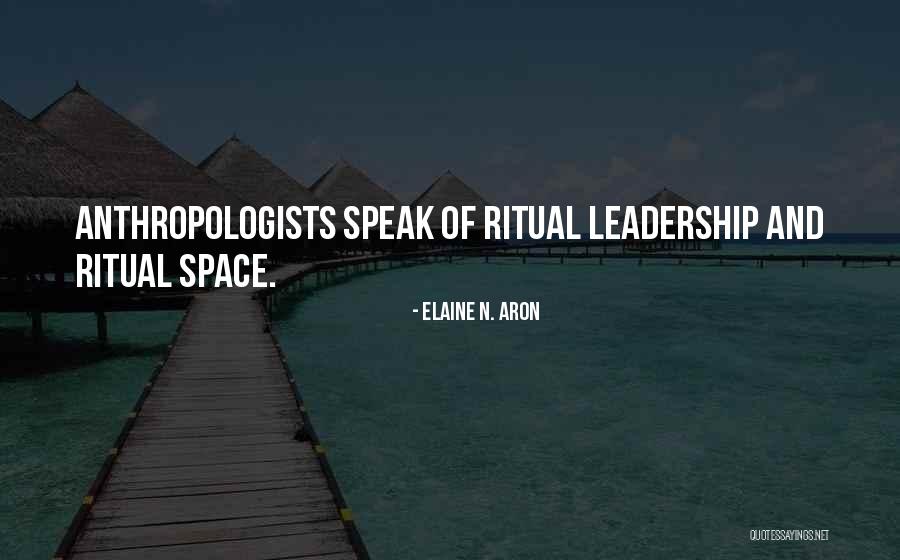 Anthropologists Quotes By Elaine N. Aron Anthropologists Quotes By Elaine N. Aron