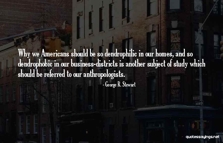 Anthropologists Quotes By George R. Stewart Anthropologists Quotes By George R. Stewart