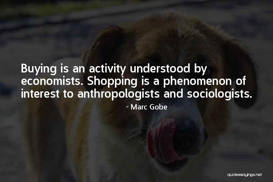 Anthropologists Quotes By Marc Gobe Anthropologists Quotes By Marc Gobe