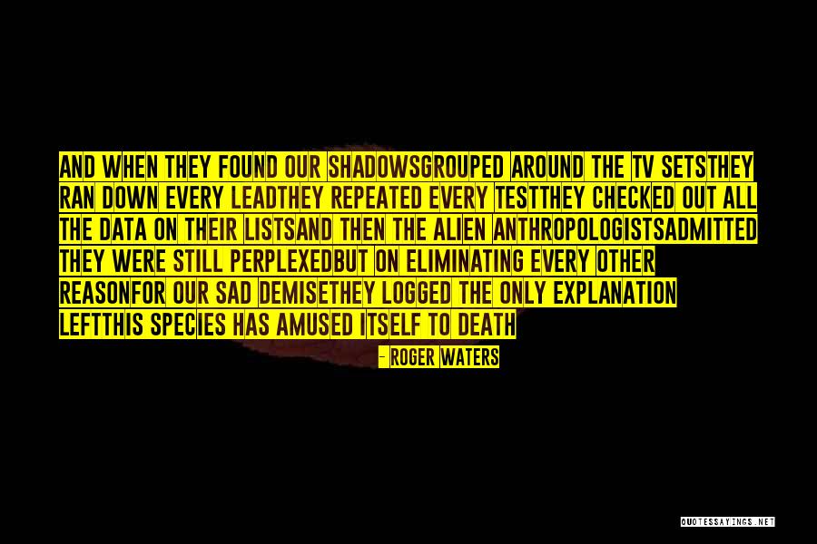 Anthropologists Quotes By Roger Waters Anthropologists Quotes By Roger Waters