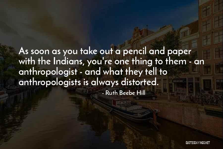 Anthropologists Quotes By Ruth Beebe Hill Anthropologists Quotes By Ruth Beebe Hill