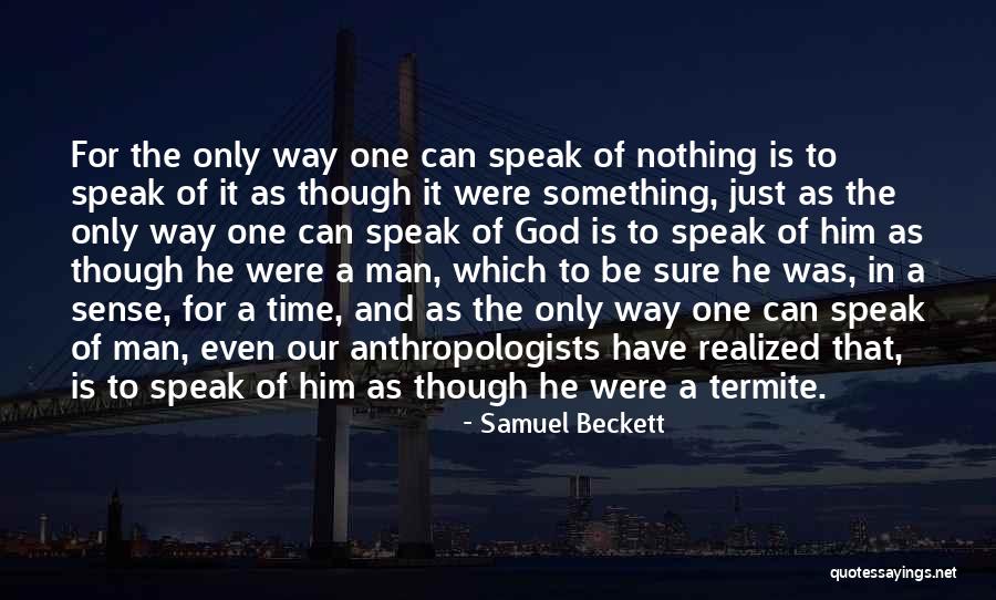 Anthropologists Quotes By Samuel Beckett Anthropologists Quotes By Samuel Beckett