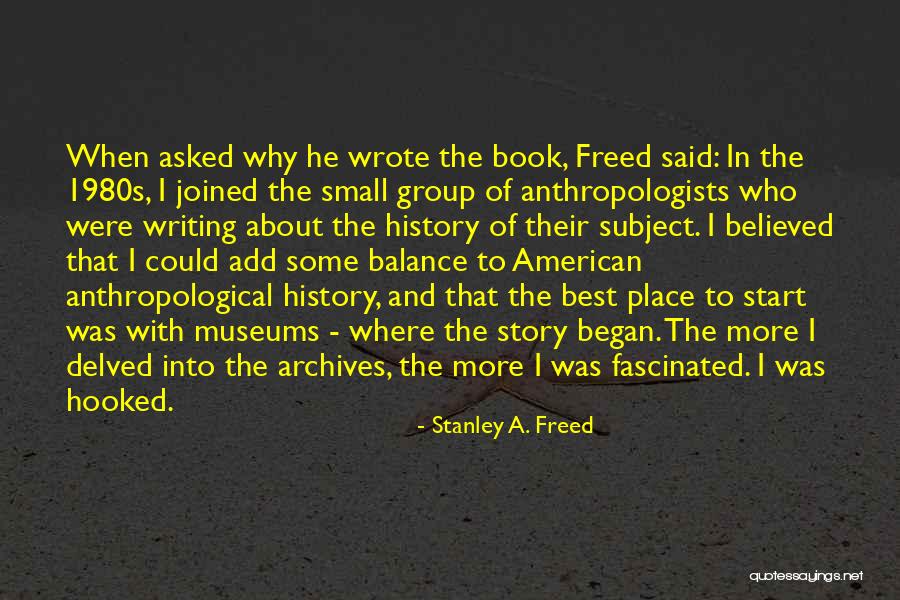Anthropologists Quotes By Stanley A. Freed Anthropologists Quotes By Stanley A. Freed