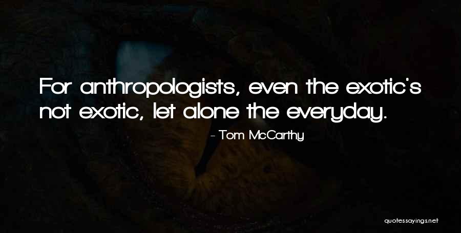 Anthropologists Quotes By Tom McCarthy Anthropologists Quotes By Tom McCarthy