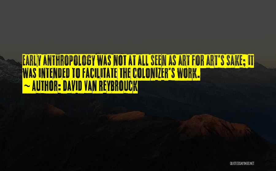 Anthropology Quotes By David Van Reybrouck