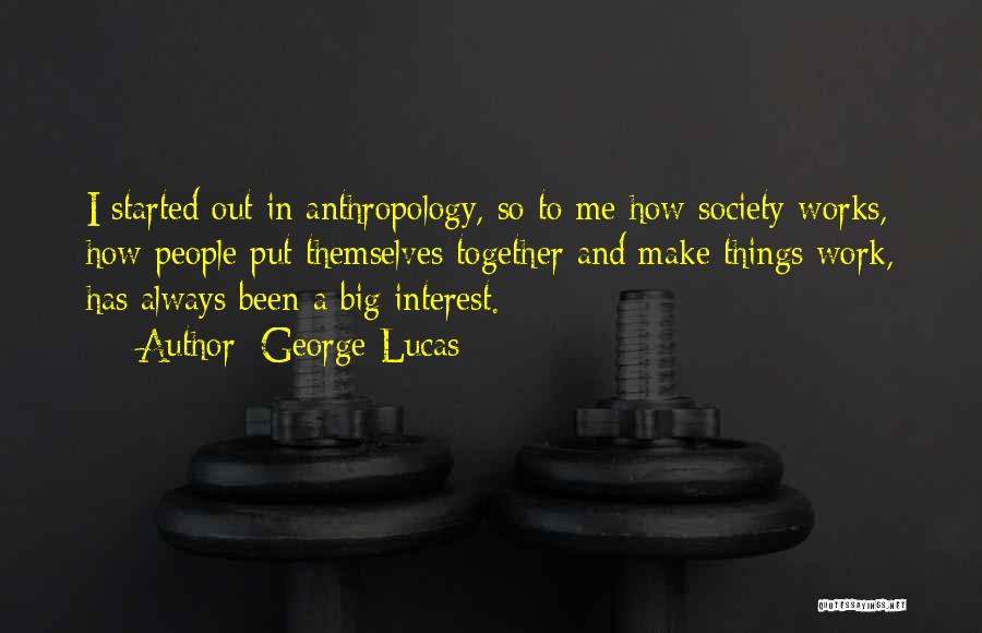 Anthropology Quotes By George Lucas