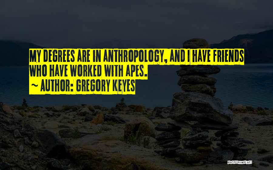 Anthropology Quotes By Gregory Keyes
