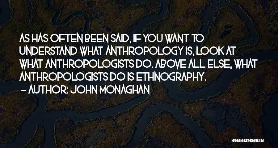 Anthropology Quotes By John Monaghan