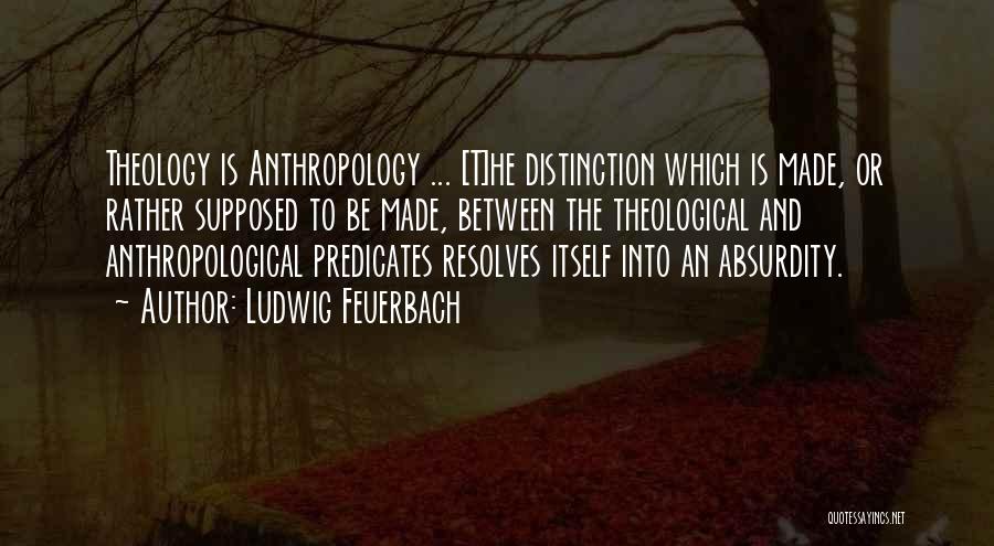 Anthropology Quotes By Ludwig Feuerbach