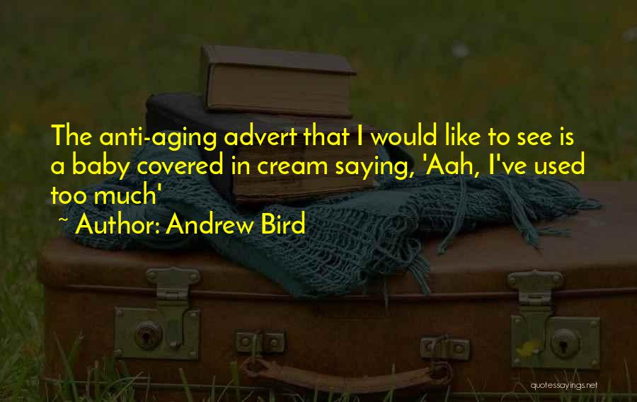 Anti Aging Cream Quotes By Andrew Bird