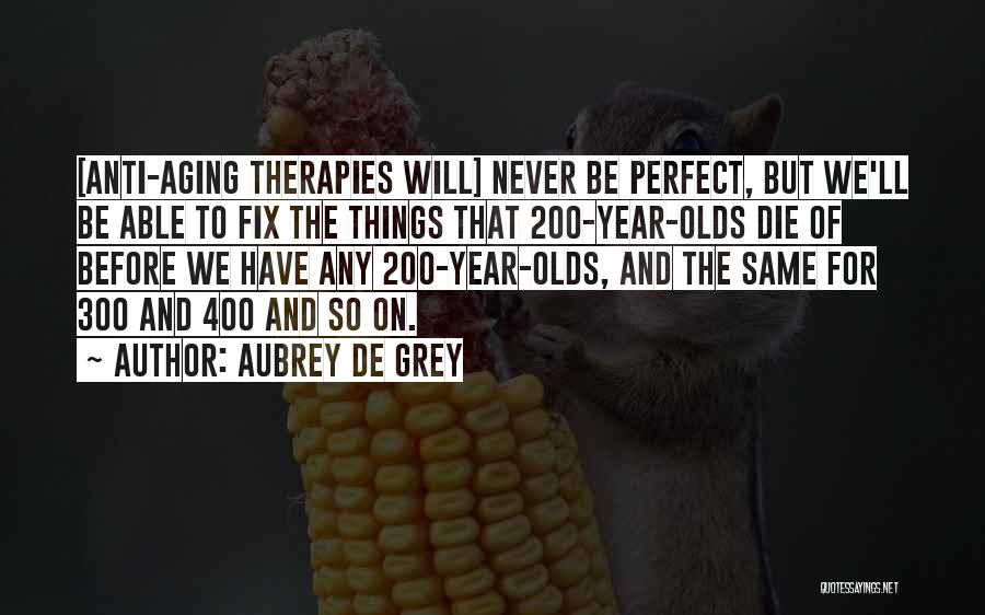 Anti Aging Quotes By Aubrey De Grey