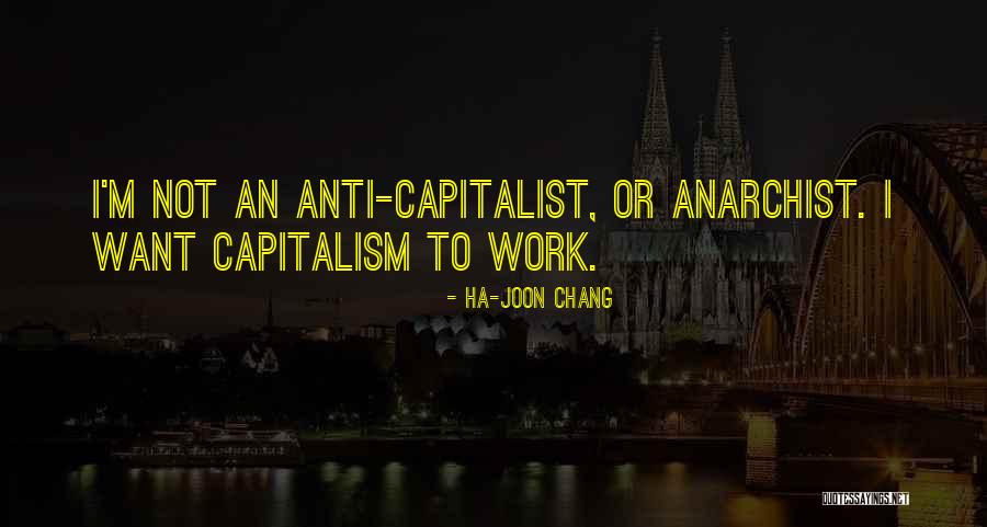 Anti Anarchist Quotes By Ha-Joon Chang