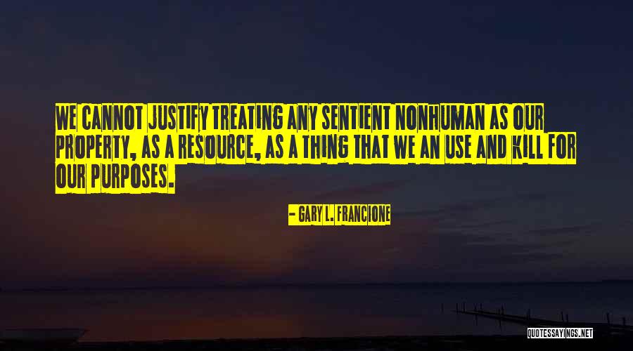 Anti Animal Rights Quotes By Gary L. Francione Anti Animal Rights Quotes By Gary L. Francione