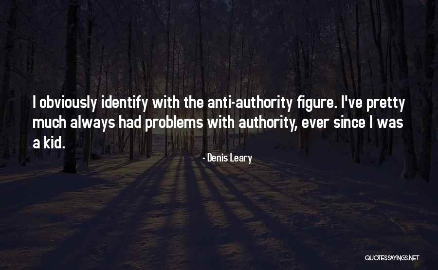 Anti Authority Quotes By Denis Leary Anti Authority Quotes By Denis Leary