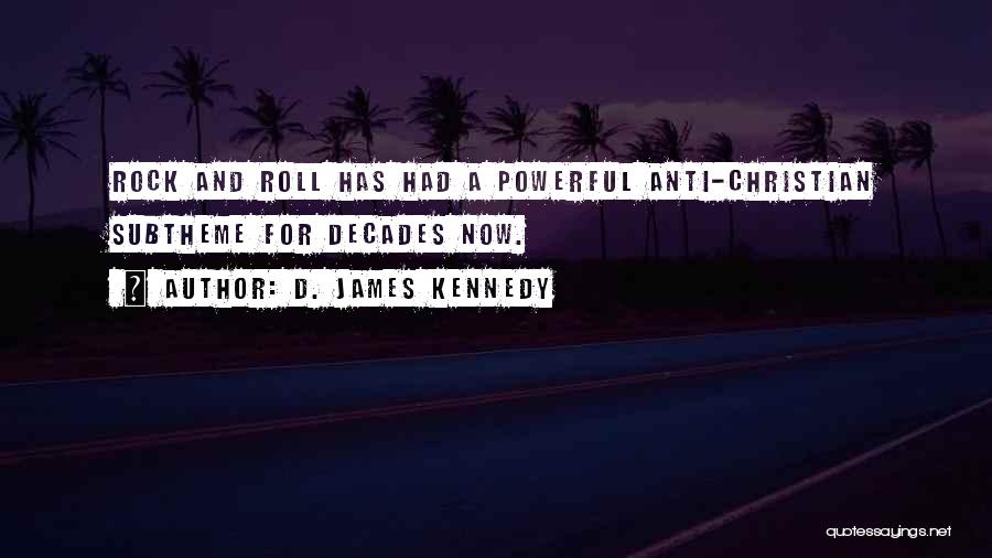 Anti Christian Quotes By D. James Kennedy