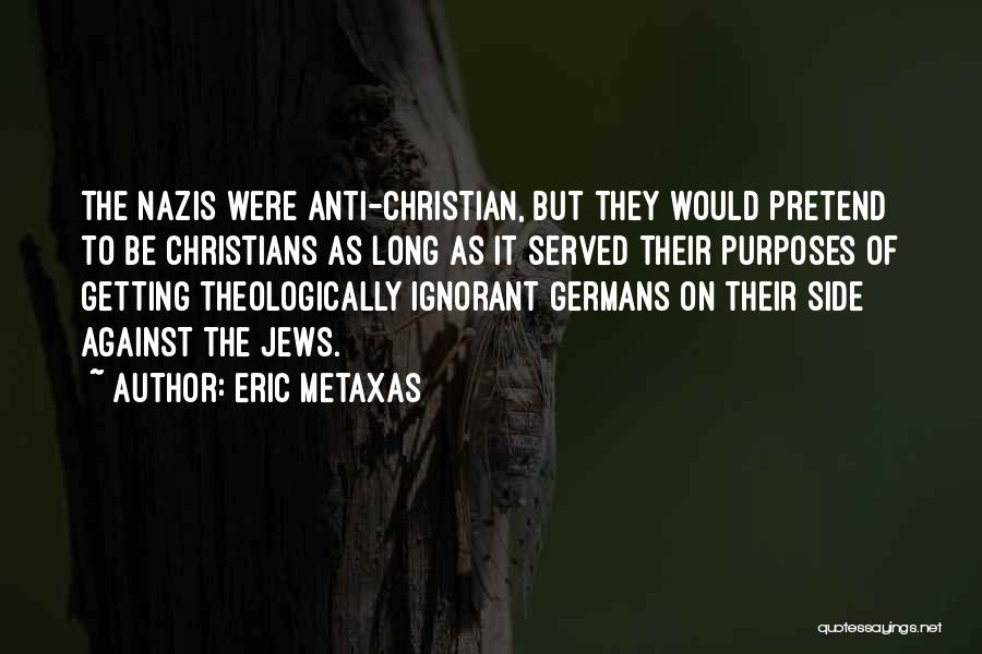 Anti Christian Quotes By Eric Metaxas