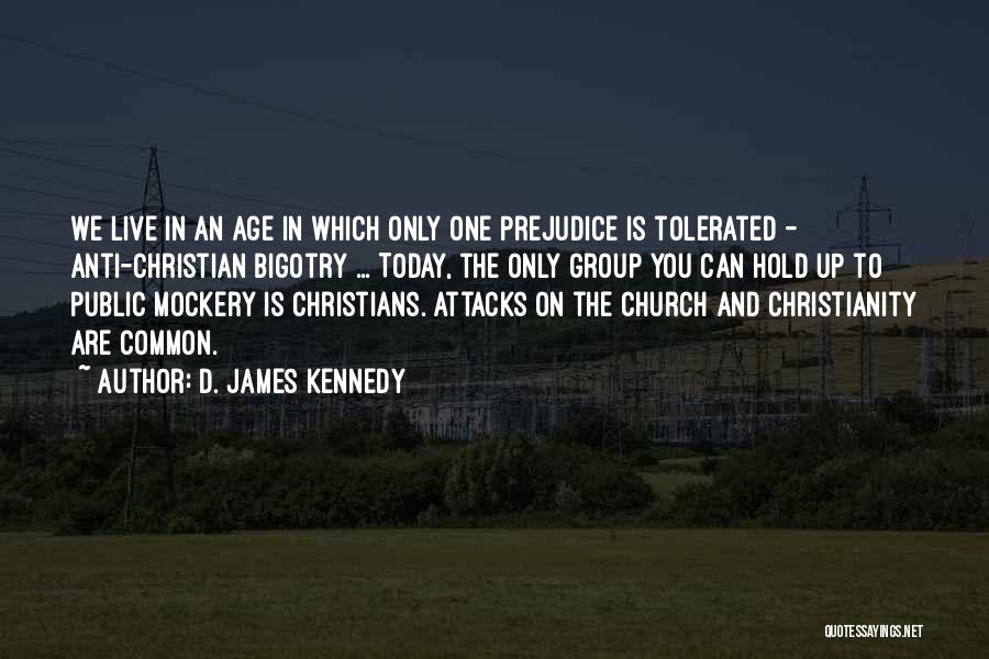 Anti Christianity Quotes By D. James Kennedy