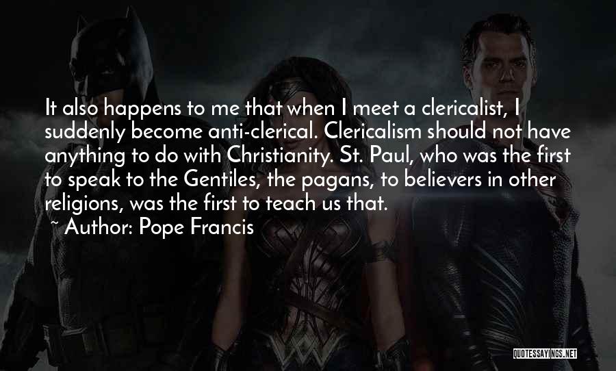 Anti Christianity Quotes By Pope Francis