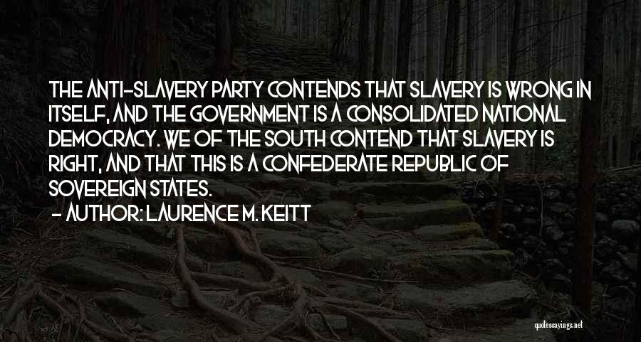 Anti Confederate Quotes By Laurence M. Keitt