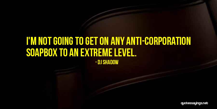 Anti Corporation Quotes By DJ Shadow Anti Corporation Quotes By DJ Shadow