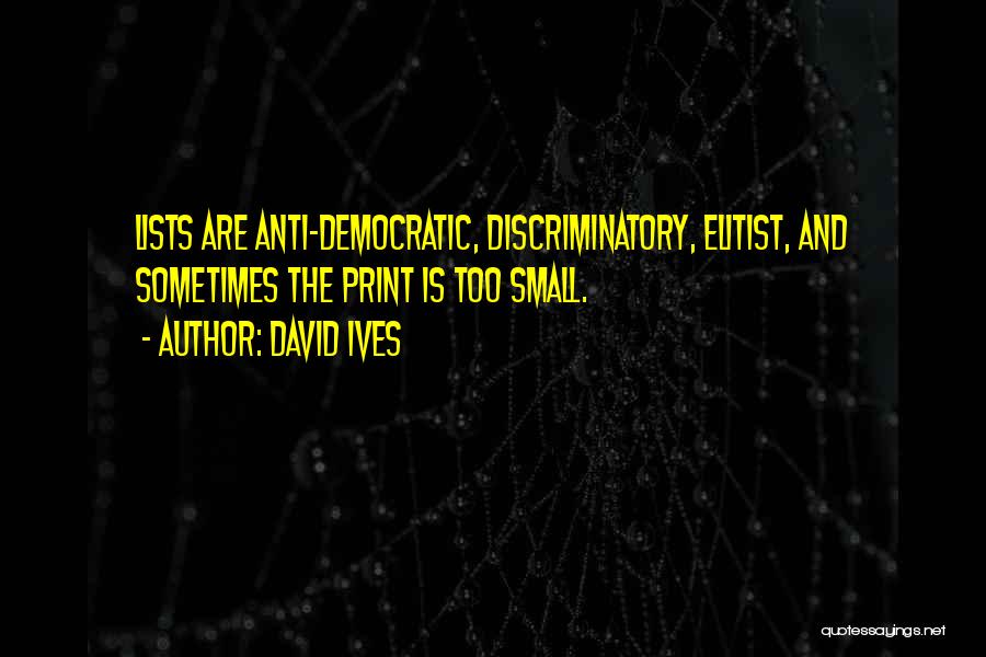 Anti Democratic Quotes By David Ives