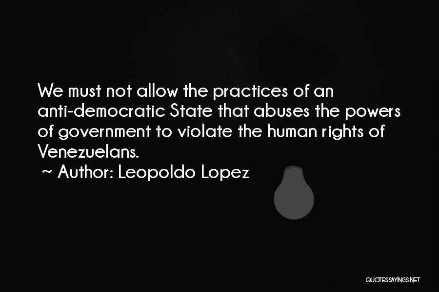 Anti Democratic Quotes By Leopoldo Lopez