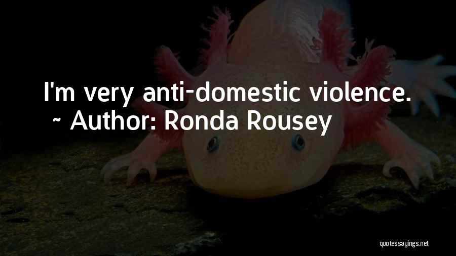 Anti Domestic Violence Quotes By Ronda Rousey