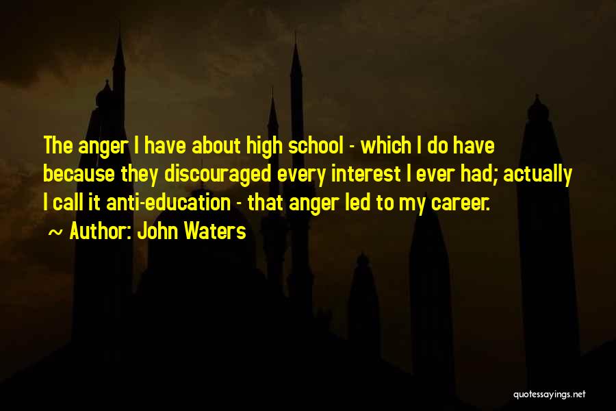 Anti Education Quotes By John Waters