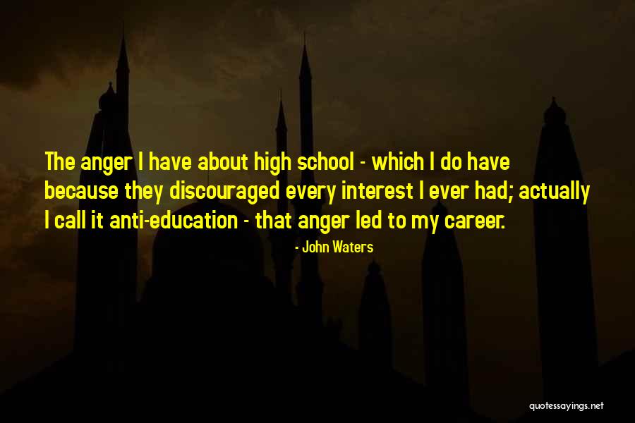 Anti Education Quotes By John Waters Anti Education Quotes By John Waters