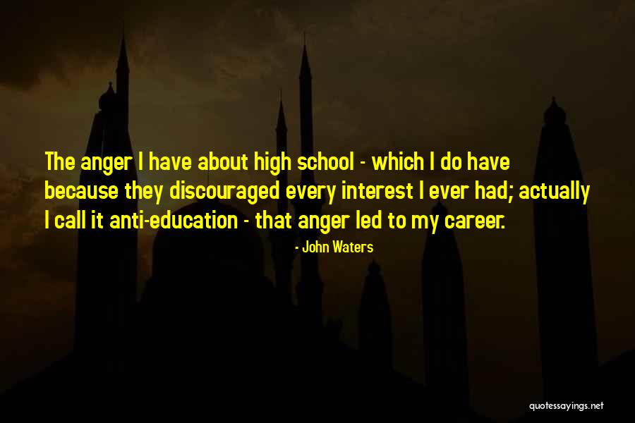 Anti Education Quotes By John Waters