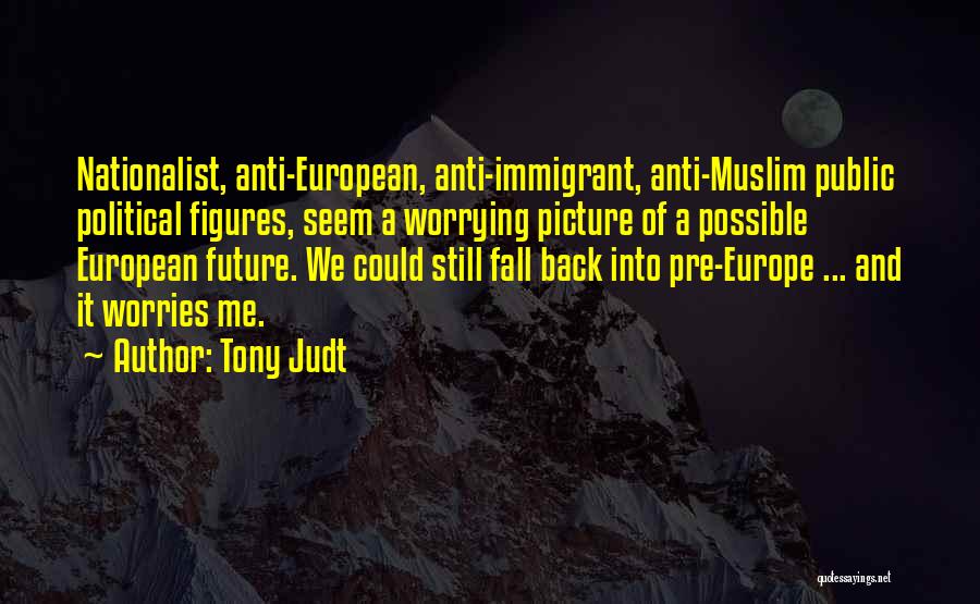 Anti Europe Quotes By Tony Judt