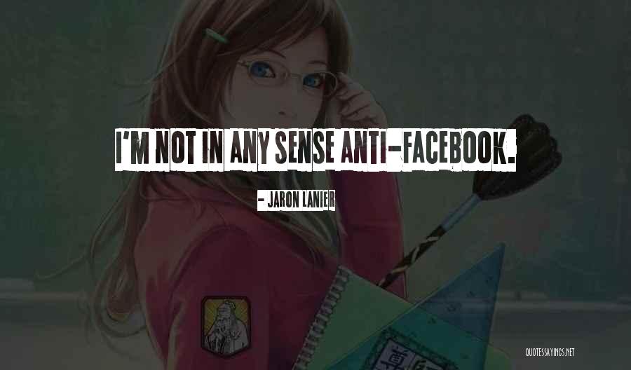 Anti Facebook Quotes By Jaron Lanier