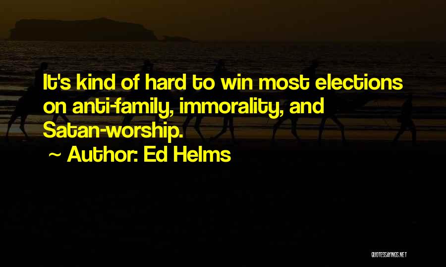Anti Family Quotes By Ed Helms