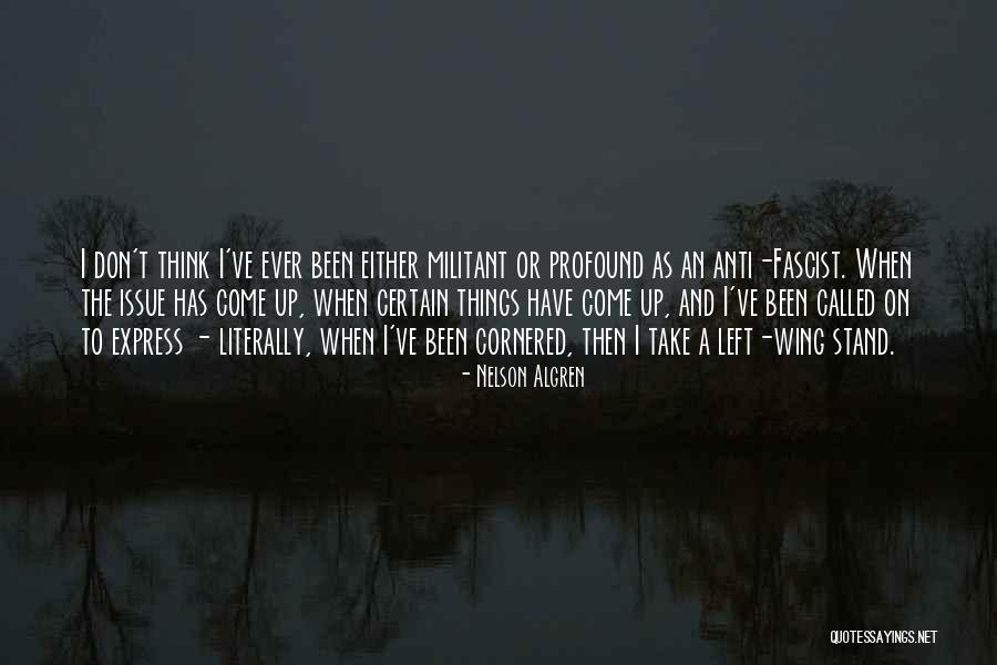 Anti Fascist Quotes By Nelson Algren Anti Fascist Quotes By Nelson Algren