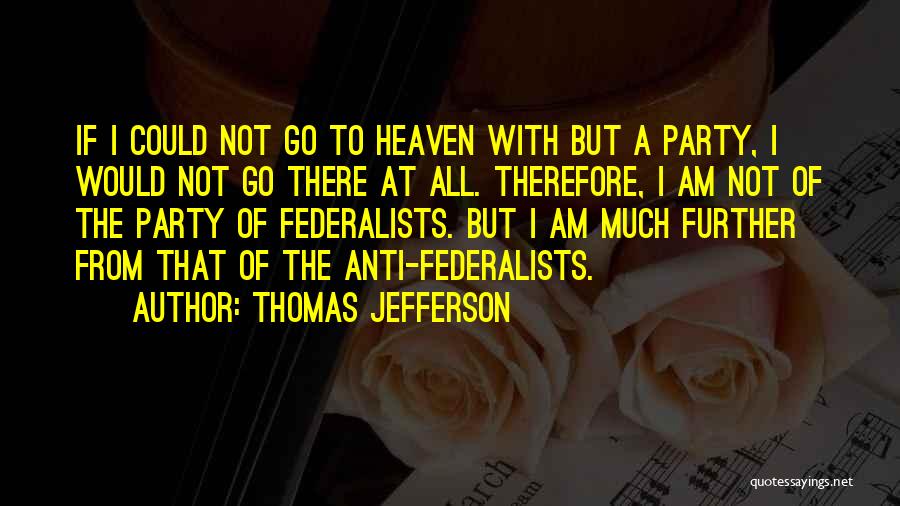 Anti Federalists Quotes By Thomas Jefferson