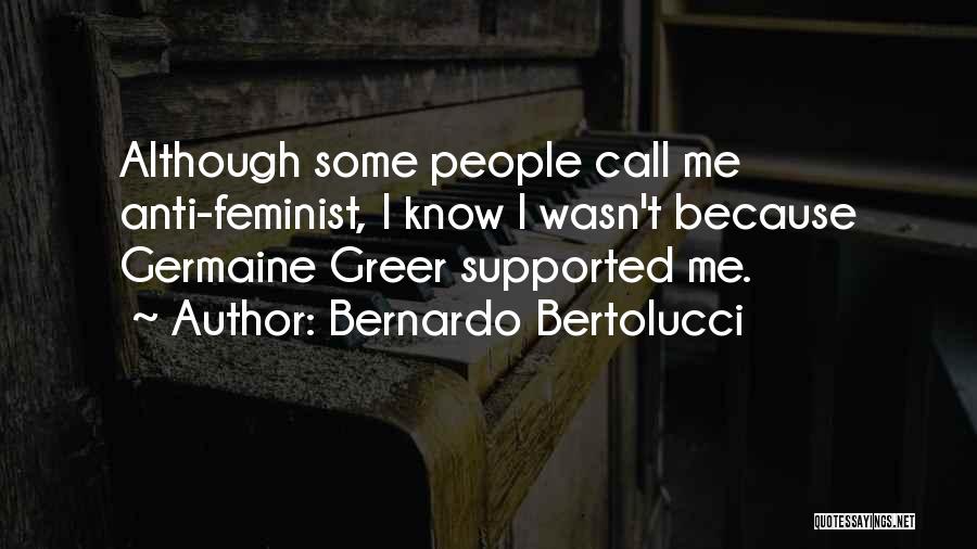 Anti Feminist Quotes By Bernardo Bertolucci