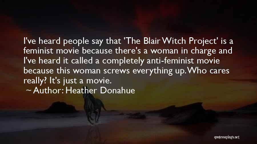 Anti Feminist Quotes By Heather Donahue
