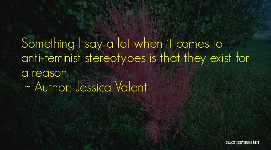 Anti Feminist Quotes By Jessica Valenti