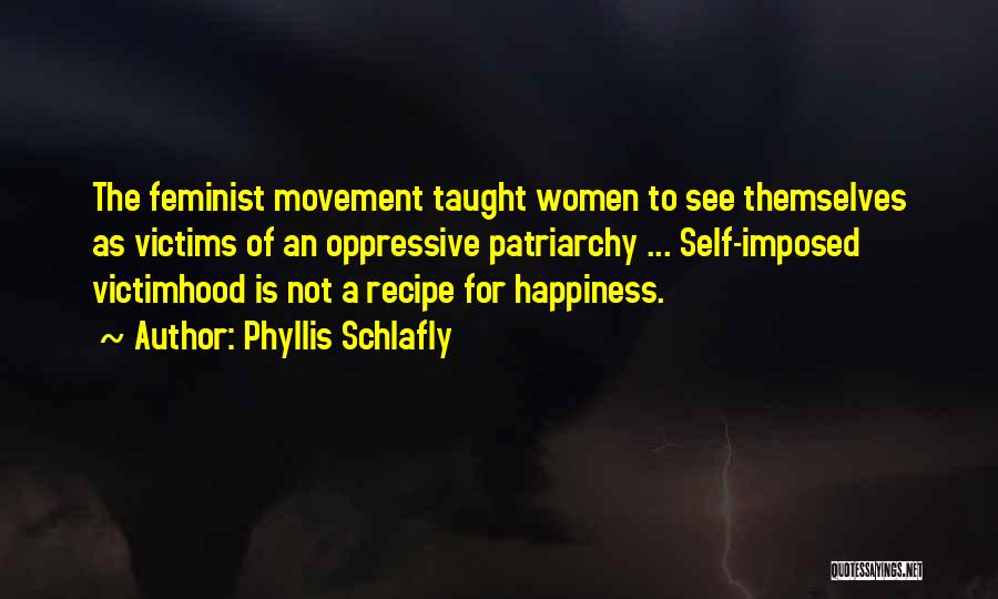 Anti Feminist Quotes By Phyllis Schlafly